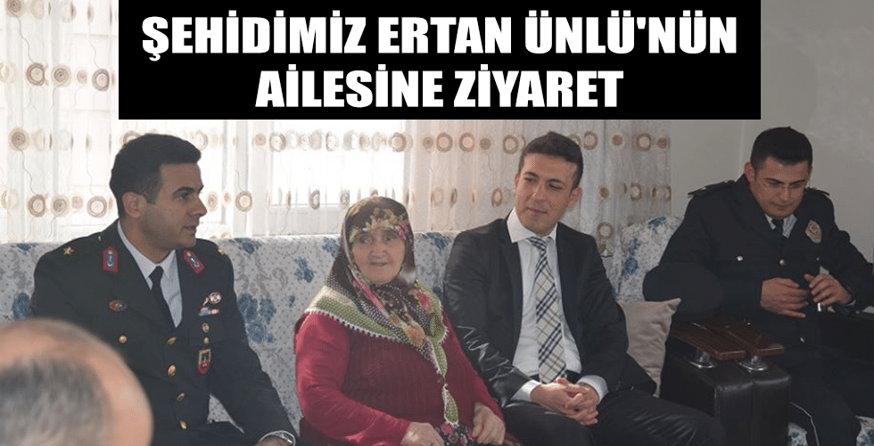 Şehidimiz Ertan ÜNLÜ’nün Ailesine Ziyaret