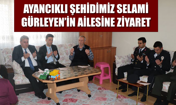 Ayancıklı Şehidimiz Selami GÜRLEYEN ‘in Ailesine Ziyaret