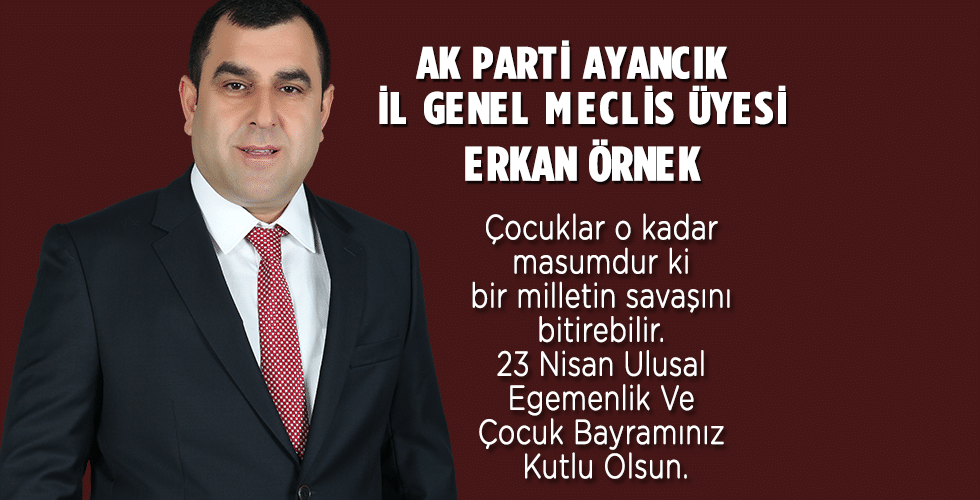 Ak Parti Ayancık  İl Genel Meclis Üyesi Erkan Örnek’ten Mesaj