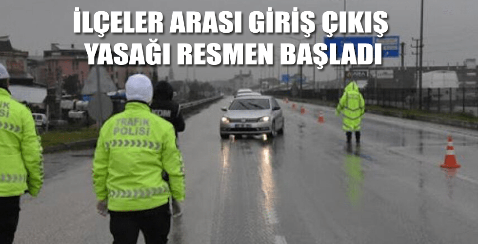 İlçeler arası giriş çıkış yasağı başladı