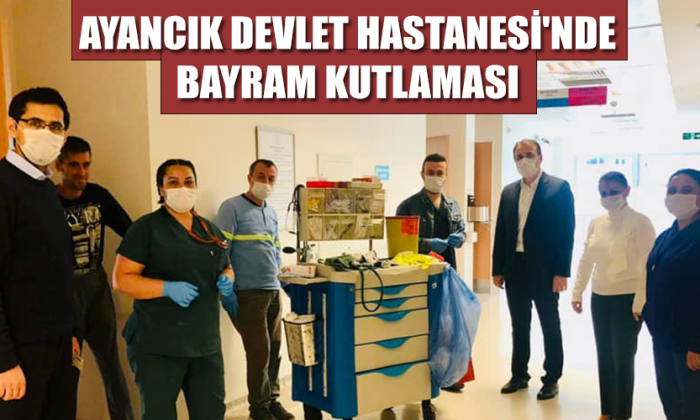 AYANCIK DEVLET HASTANESİ’NDE BAYRAM KUTLAMASI