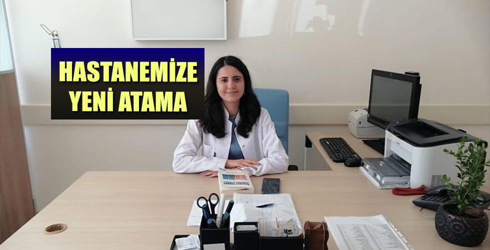 HASTANEMİZE YENİ ATAMA