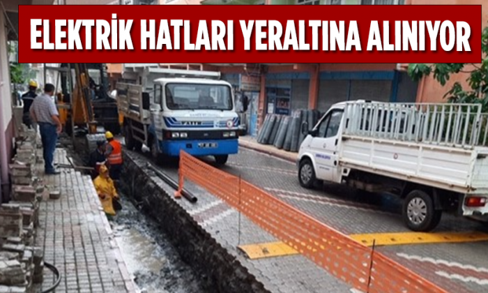 ELEKTRİK HATLARI YERALTINA ALINIYOR