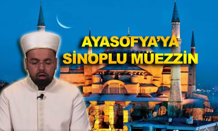 AYASOFYA’YA SİNOPLU MÜEZZİN