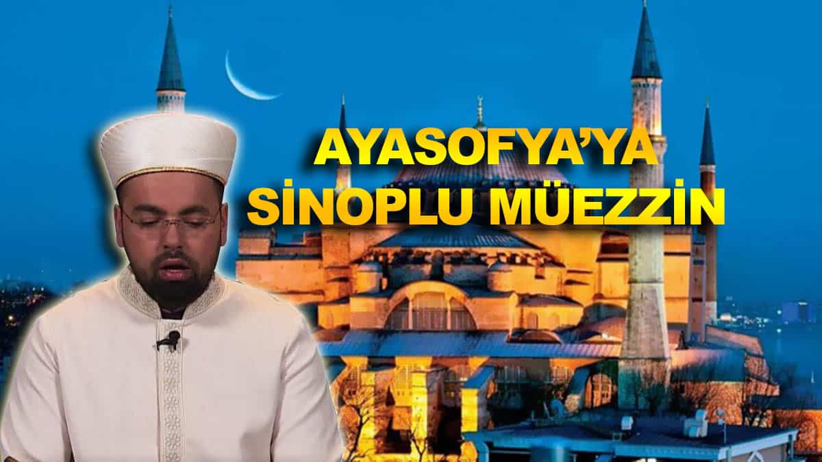 AYASOFYA’YA SİNOPLU MÜEZZİN