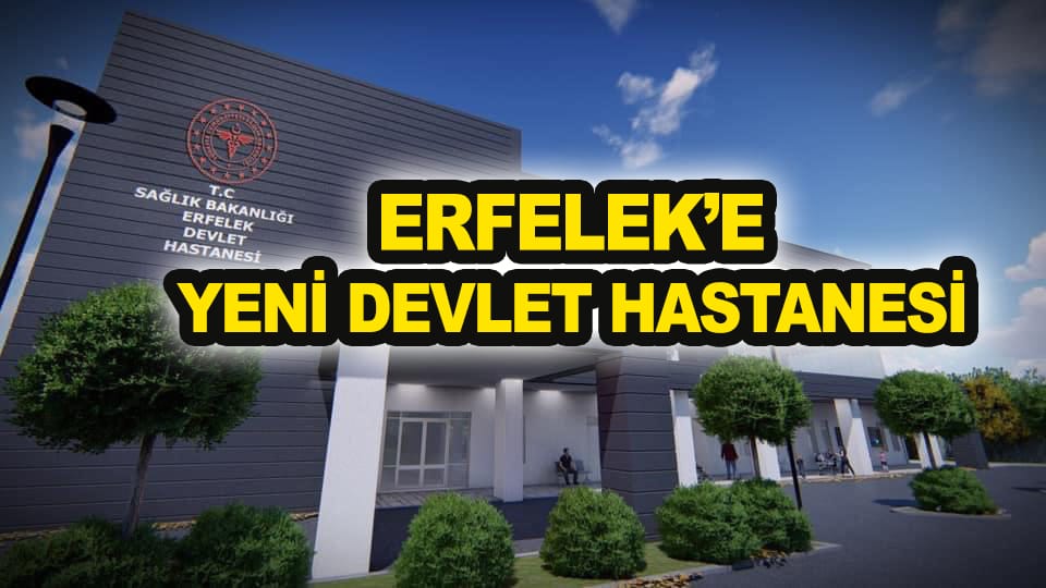 ERFELEK’E YENİ DEVLET HASTANESİ