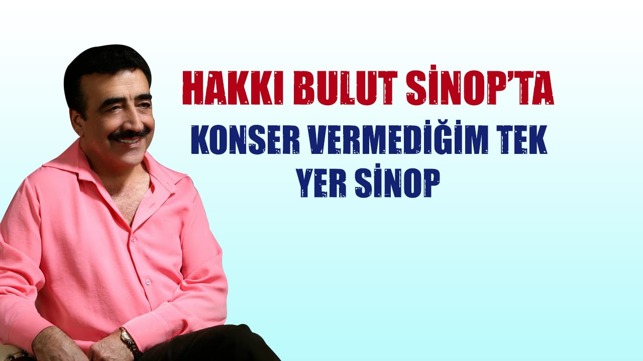 HAKKI BULUT SİNOP’TA