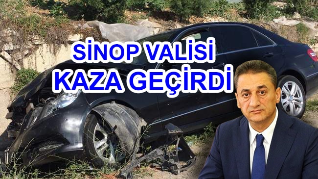 SİNOP VALİSİ KARAÖMEROĞLU KAZA GEÇİRDİ