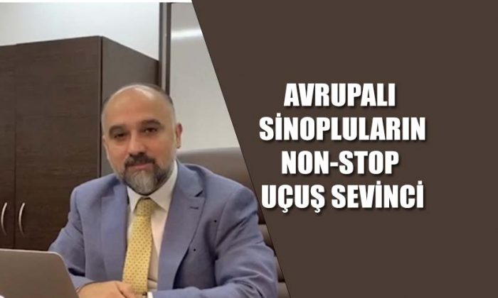 AVRUPALI SİNOPLULARIN NON-STOP UÇUŞ SEVİNÇİ