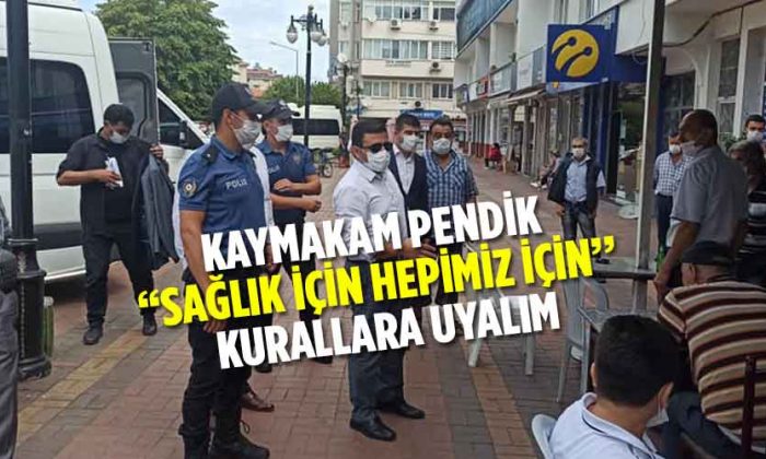 Kaymakam Pendik‘ ’SAĞLIK İÇİN HEPİMİZ İÇİN’’ Kurallara Uyalım