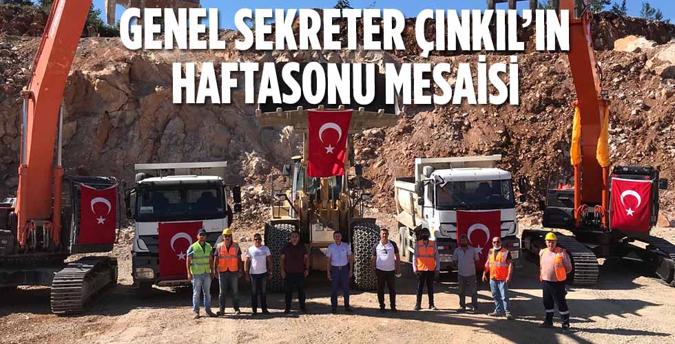 GENEL SEKRETER ÇINKIL’IN HAFTASONU MESAİSİ