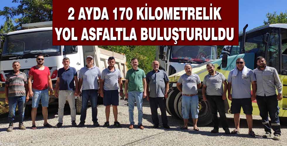 2 AYDA 170 KİLOMETRELİK YOL ASFALTLA BULUŞTURULDU