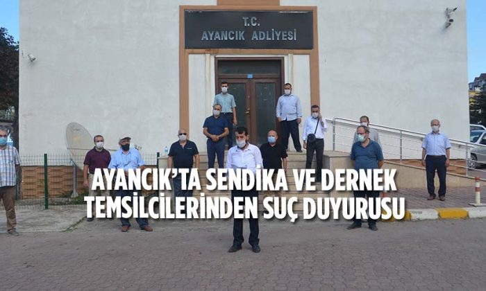 Ayancık’ta sendika ve dernek temsilcilerinden suç duyurusu