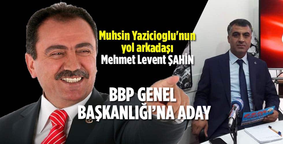 ŞAHİN BBP GENEL BAŞKANLIĞINA ADAY