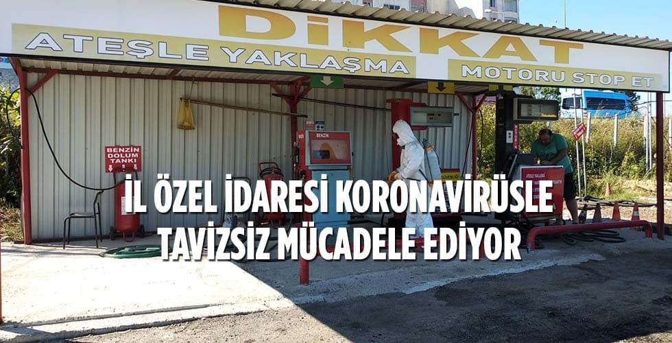 İL ÖZEL İDARESİ KORONAVİRÜSLE TAVİZSİZ MÜCADELE EDİYOR