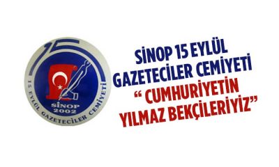 Sinop 15 Eylül Gazeteciler Cemiyeti “ Cumhuriyetin yılmaz bekçileriyiz”