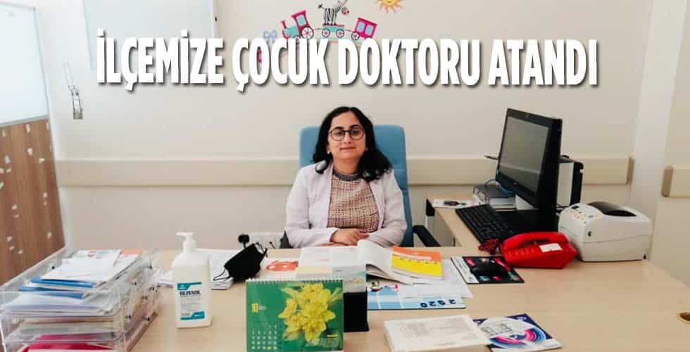 İLÇEMİZE ÇOCUK DOKTORU ATANDI