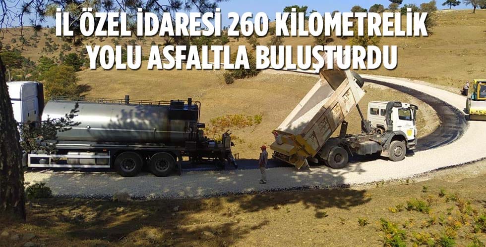 İL ÖZEL İDARESİ 260 KİLOMETRELİK YOLU ASFALTLA BULUŞTURDU