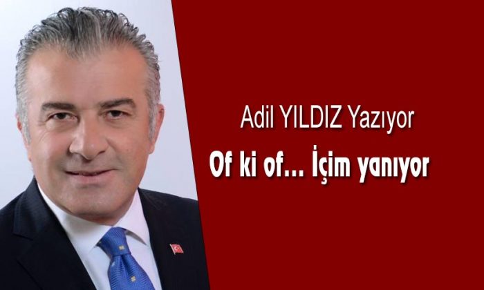 Of ki of… İçim yanıyor