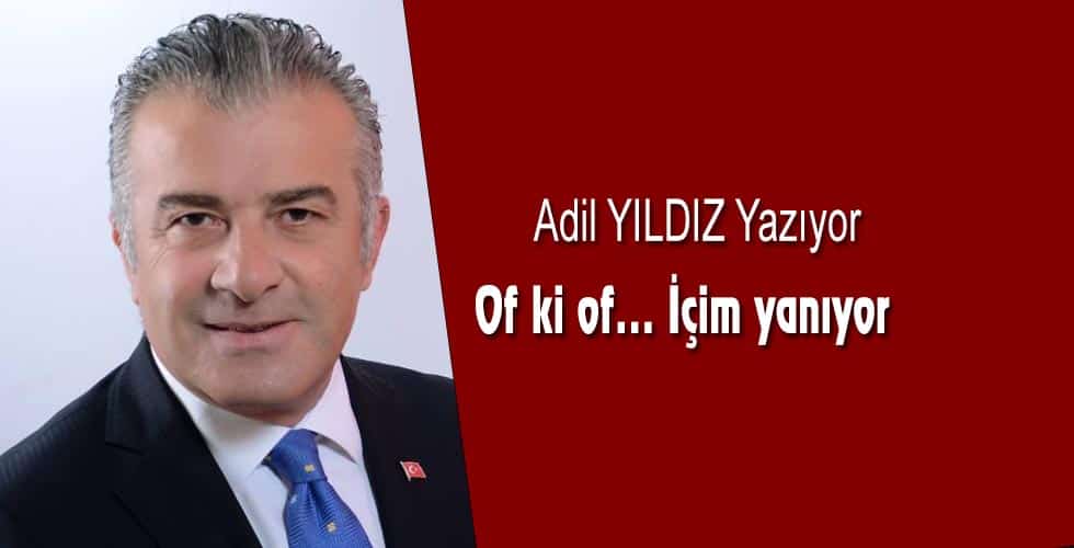 Of ki of… İçim yanıyor