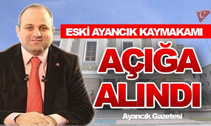 Eski Ayancık Kaymakamı Çağlayan Kaya Açığa Alındı