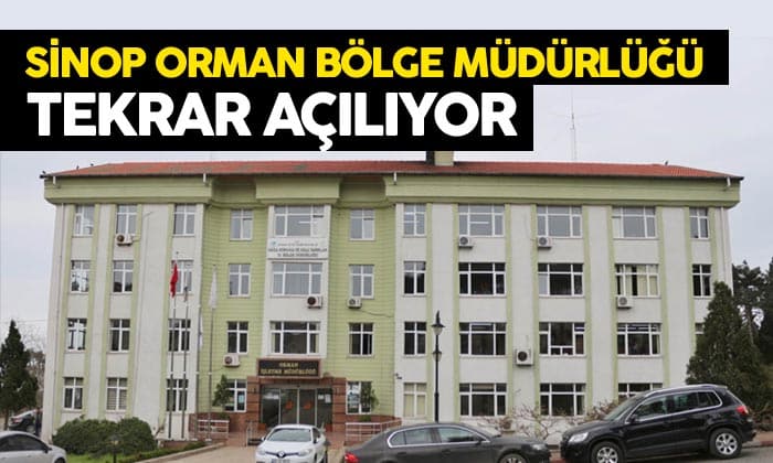 Sinop Orman Bölge Müdürlüğü Tekrar Açılıyor