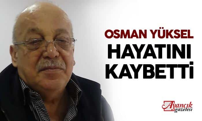 Osman Yüksel Hayatını Kaybetti
