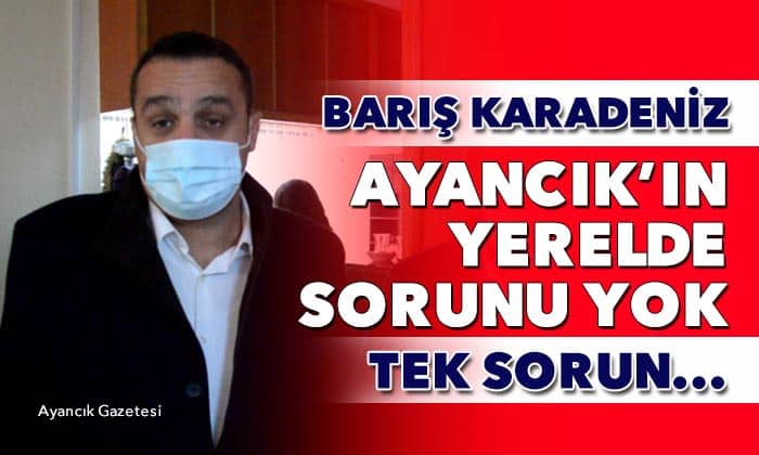 Barış Karadeniz Ayancık Gündemini Değerlendirdi