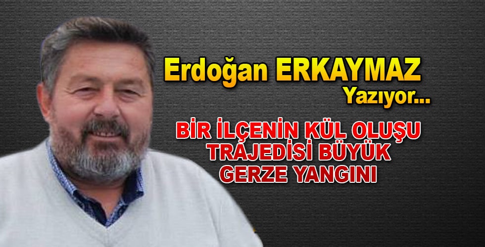 Bir İlçenin Kül Oluşu Trajedisi Büyük Gerze Yangını