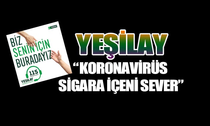 Yeşilay, “Koronavirüs sigara içeni sever” diyor