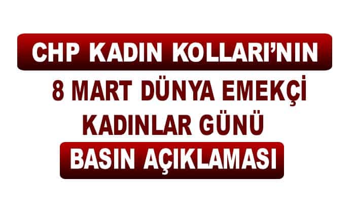 CHP Kadın Kolları’nın 8 Mart Dünya Emekçi Kadınlar Günü Açıklaması yaptı