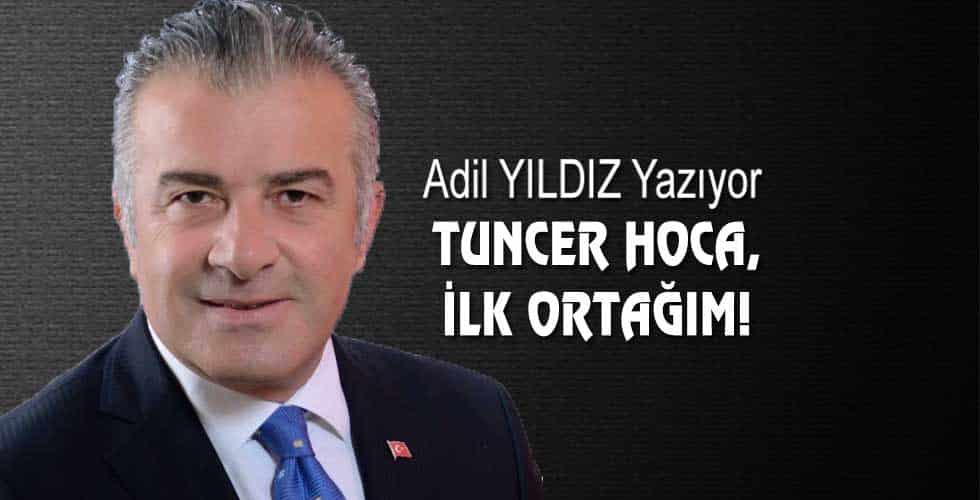 TUNCER HOCA, İLK ORTAĞIM!