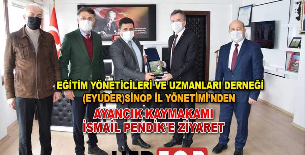 EYUDER SİNOP İL YÖNETİMİ’NDEN KAYMAKAM PENDİK’E ZİYARET