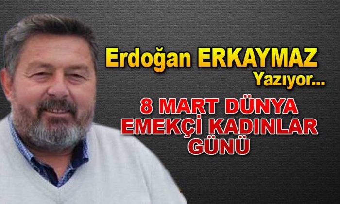 8 Mart Dünya Emekçi Kadınlar Günü