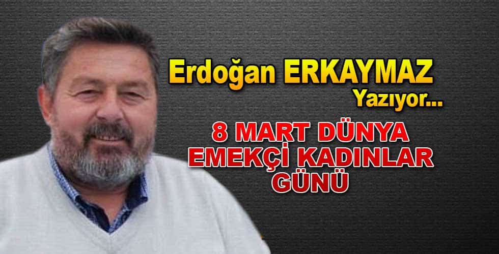 8 Mart Dünya Emekçi Kadınlar Günü