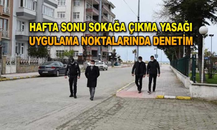 HAFTA SONU SOKAĞA ÇIKMA YASAĞI UYGULAMA NOKTALARINDA DENETİM