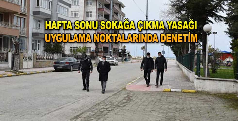 HAFTA SONU SOKAĞA ÇIKMA YASAĞI UYGULAMA NOKTALARINDA DENETİM