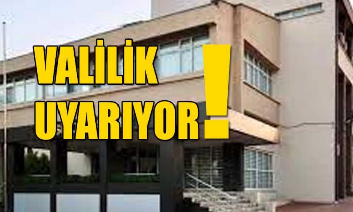 Valilik Uyarıyor