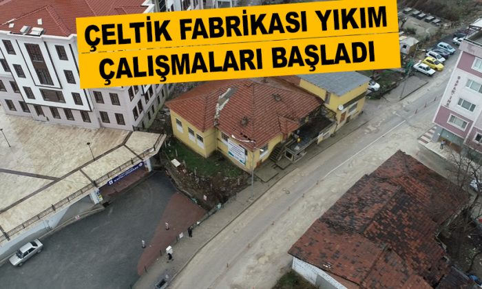 ÇELTİK FABRİKASI YIKIM ÇALIŞMALARI BAŞLADI