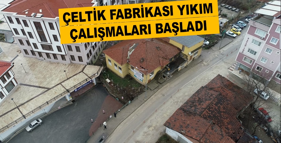 ÇELTİK FABRİKASI YIKIM ÇALIŞMALARI BAŞLADI