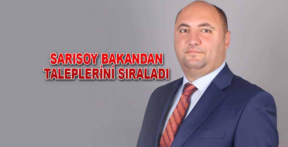 SARISOY BAKANDAN TALEPLERİNİ SIRALADI