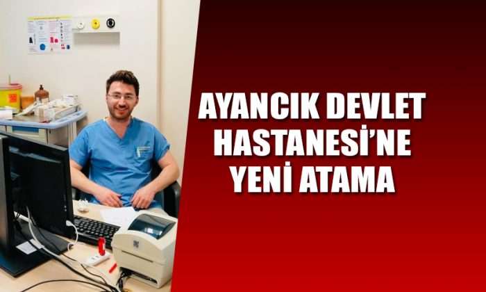 Ayancık Devlet Hastanesine Yeni Atama