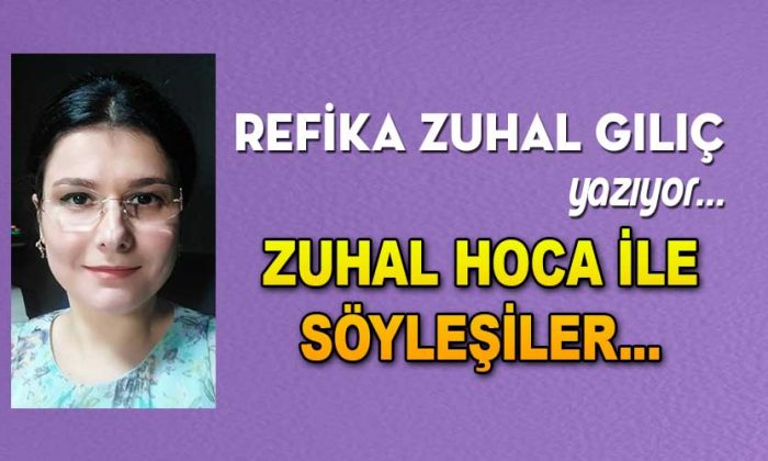ZUHAL HOCA İLE SÖYLEŞİLER