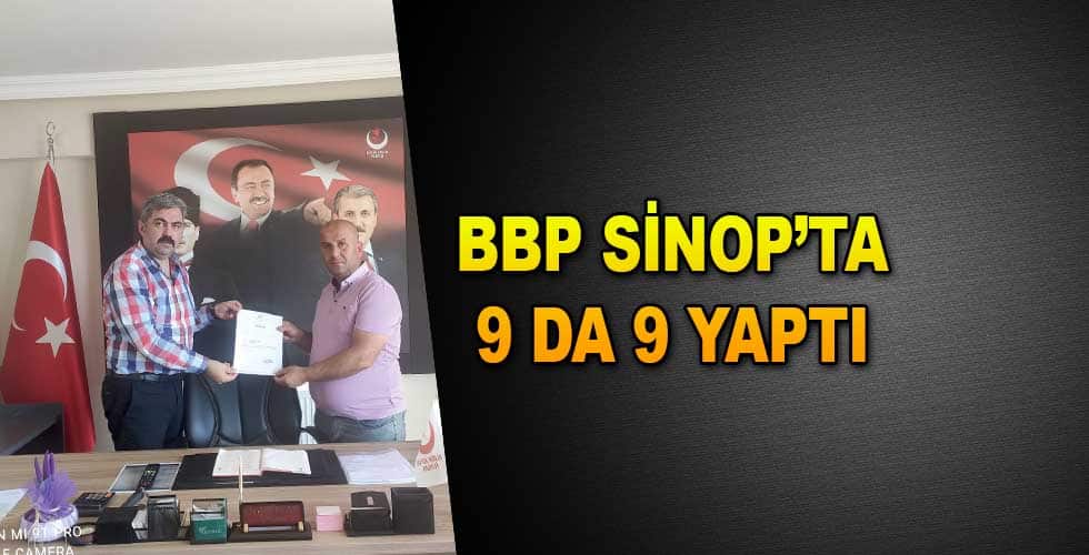 BBP SİNOP’TA 9 DA 9 YAPTI