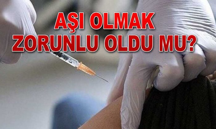 Aşı olmak zorunlu oldu mu?