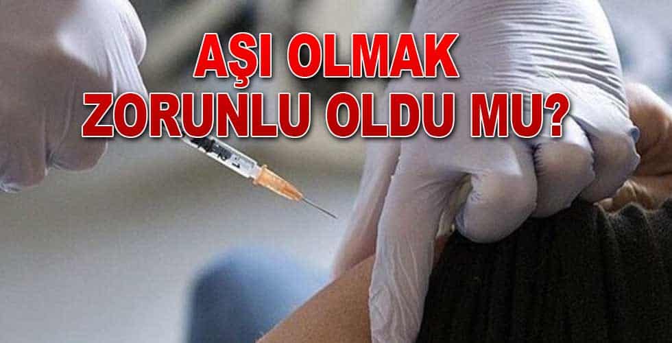 Aşı olmak zorunlu oldu mu?