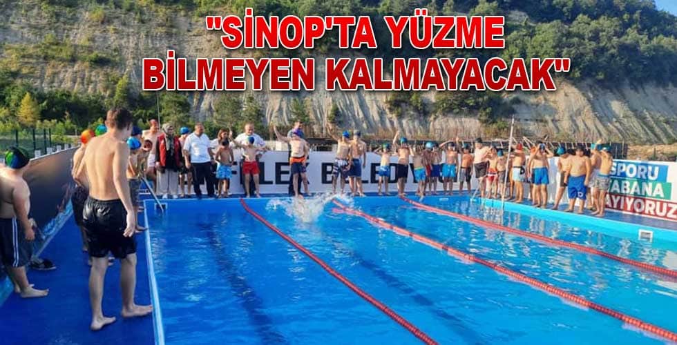 “Sinop’ta yüzme bilmeyen kalmayacak”