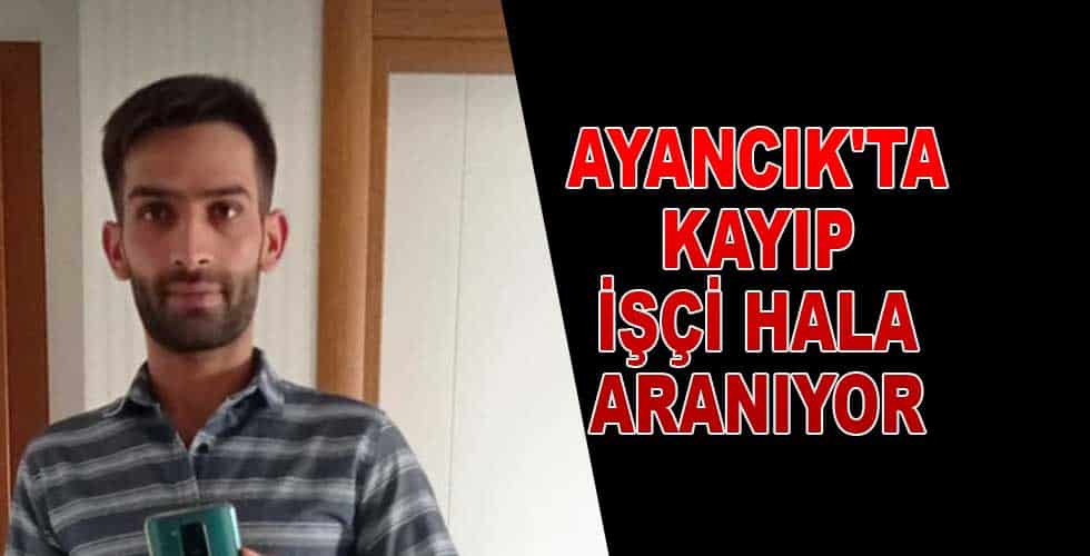 Ayancık’ta Kayıp işçi Hala Aranıyor