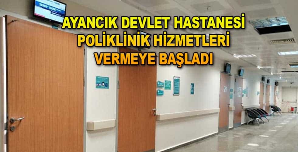 Ayancık Devlet Hastanesi Poliklinik Hizmetleri vermeye başladı