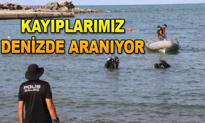 KAYIPLARIMIZ DENİZDE ARANIYOR